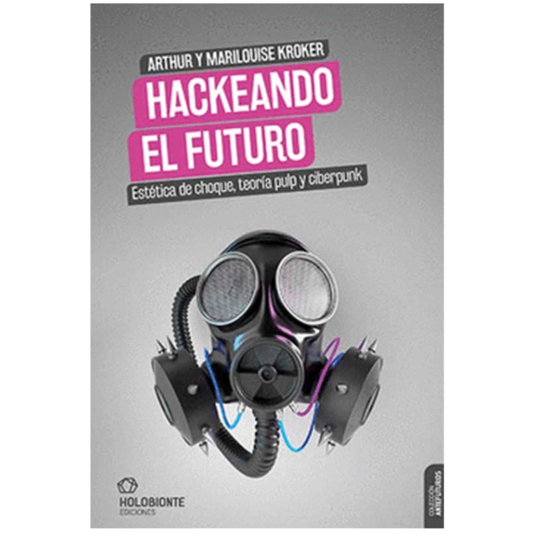 Hackeando el futuro. Estética de choque, teoría pulp y cyberpunk
