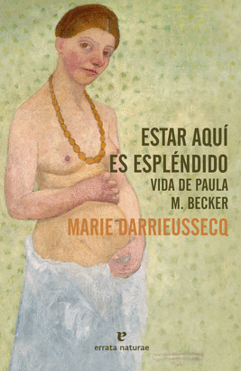 Estar aquí es espléndido. Vida de Paul M. Becker. Darrieussecq, Marie
