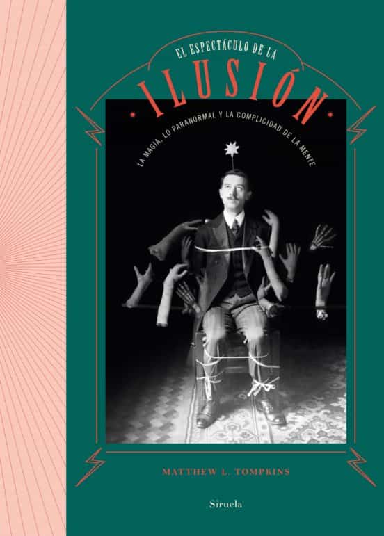 El espectáculo de la ilusión: la magia, lo paranormal y la complicidad de la mente