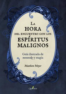 La hora del encuentro con los espíritus malignos. Guía ilustrada de mononoke y magia. Meyer, Matthew