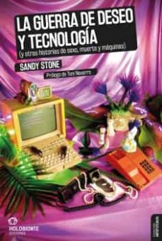 La guerra de deseo y tecnología (y otras historias de sexo, muerte y máquinas). Stone, Sandy