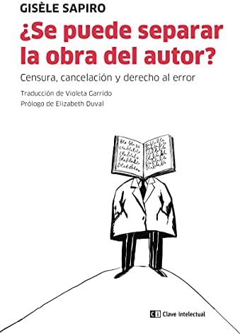 ¿Se puede separar la obra del autor? Censura, cancelación y derecho al error. Sapiro, Gisele