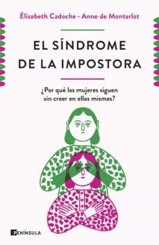 El síndrome de la impostora. por qué las mujeres carecen de tanta confianza en sí mismas. Cadoche, Elisabeth | De Montarlot, Anne