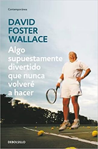 Algo supuestamente divertido que nunca volveré a hacer. Foster Wallace, David.