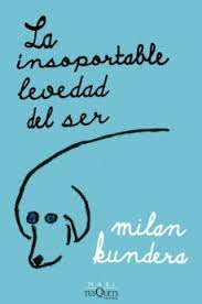La insoportable levedad del ser. Kundera, Milan