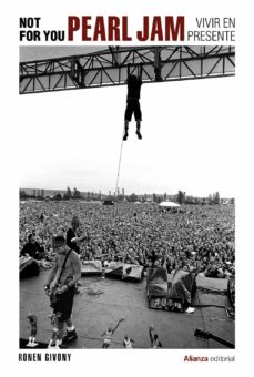 Not for you. Pearl Jam, vivir en presente. Givony, Ronen