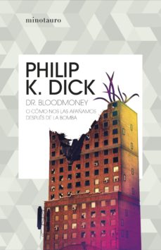 Dr. Bloodmoney o cómo nos las apañamos después de la bomba. K. Dick, Philip