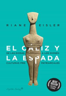 El cáliz y la espada. De las diosas a los dioses: Culturas pre-patriarcales. Eisler, Riane
