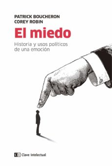El miedo. Historia y usos políticos de una emoción. Boucheron, Patrick | Robin, Corey