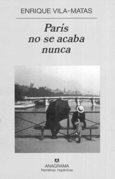 París no se acaba nunca . Vila-Matas, Enrique