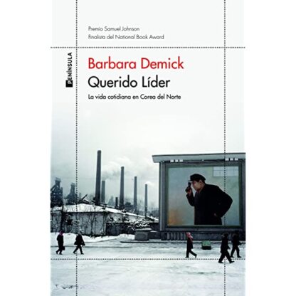 Querido Líder. La vida cotidiana en Corea del Norte. Demick, Barbara
