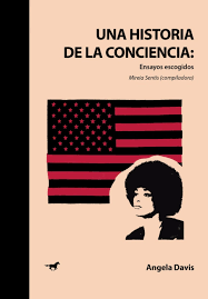 Una historia de la conciencia: ensayos escogidos. Davis, Angela
