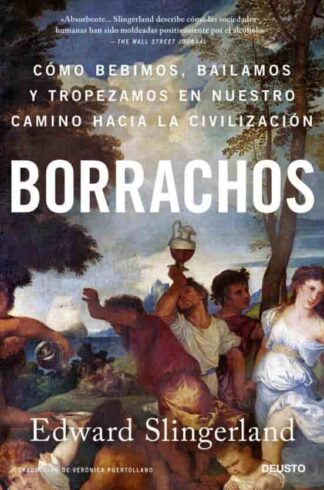 Borrachos. Cómo bebimos, bailamos y tropezamos en nuestro camino. Slingerland, Edward
