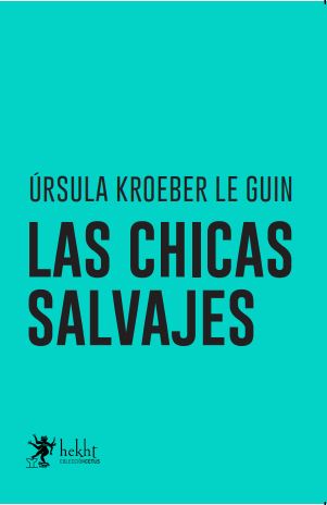 Las chicas salvajes. K. Le Guin, Ursula
