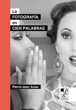 La fotografía en cien palabras. Amar, Pierre-Jean