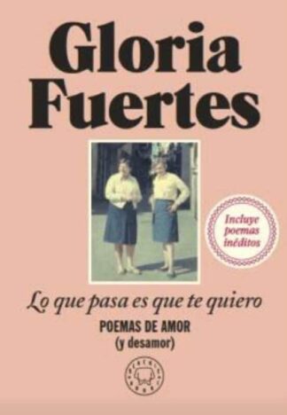 Lo que pasa es que te quiero. Poemas de amor (y desamor). Fuertes, Gloria