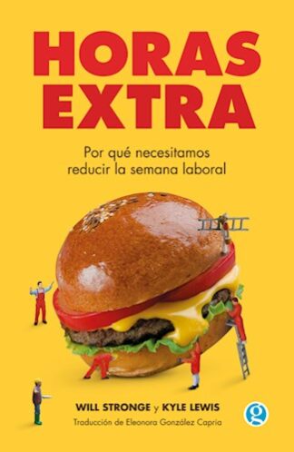 Horas extra. Por qué necesitamos reducir la jornada laboral.  Lewis Kyle | Stronge Will