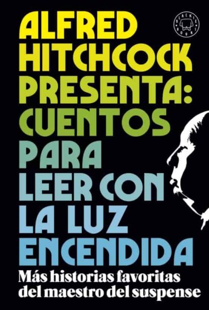 Alfred Hitchcock presenta: cuentos para leer con la luz encendida. Más historias favoritas del maestro del suspense. Hitchcock, Alfred