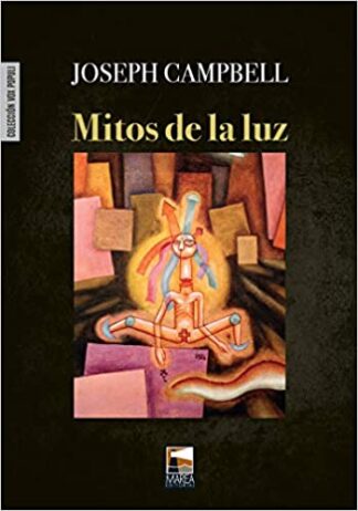 Mitos de la luz. Metáforas orientales de lo eterno. Campbell, Joseph