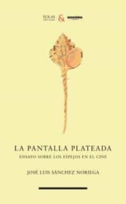 La pantalla plateada. Ensayo sobre los espejos en el cine. Sánchez Noriega, José Luis