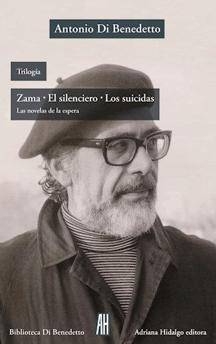 Trilogía: Zama, El silenciero, Los suicidas.  Di Benedetto, Antonio