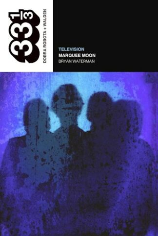 Television: Marquee Moon. Waterman, Bryan