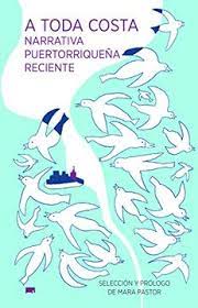 A toda costa. Narrativa puertorriqueña reciente. Pastor, Mara