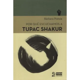 Por qué escuchamos a Tupac Shakur. Pistoia, Barbara