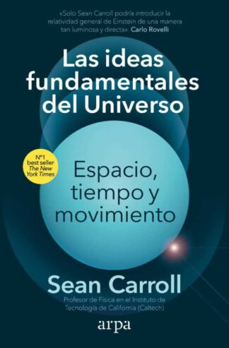 Las ideas fundamentales del universo. Espacio, tiempo y movimiento. Carroll, Sean