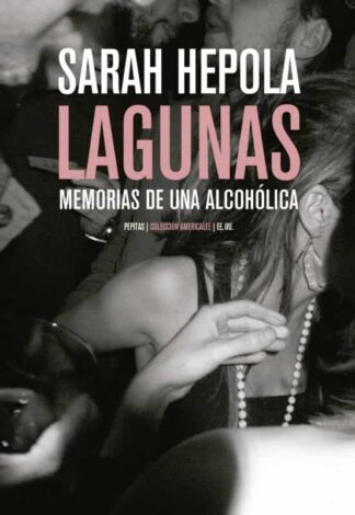 Lagunas. Memorias de una alcohólica. Hepola, Sarah