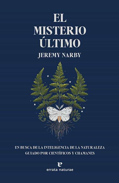 El misterio último. En busca de la inteligencia de la naturaleza guiado por científicos y chamanes.Narby, Jeremy