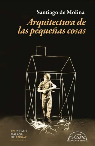 Arquitectura de las pequeñas cosas. De Molina, Santiago
