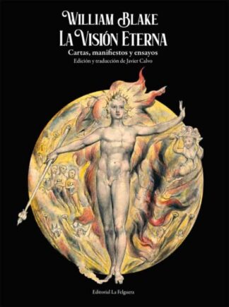 La visión eterna. Cartas, manifiestos y ensayo. Blake, William