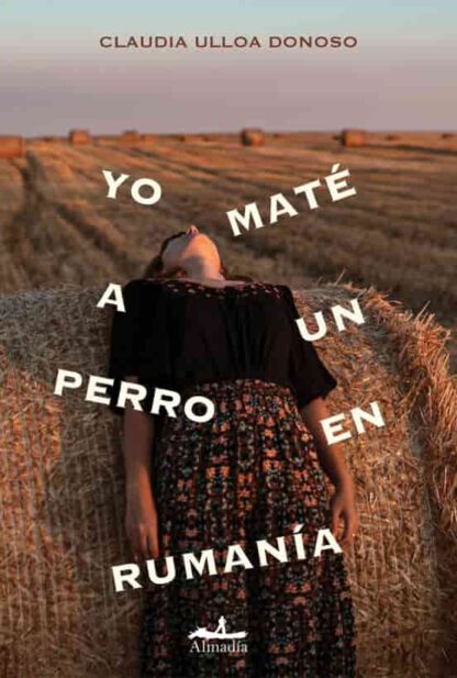 Yo maté a un perro en Rumanía. Ulloa Donoso, Claudia