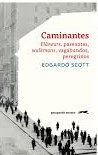 Caminantes. Flaneurs, paseantes, walkmans, vagabundos, peregrinos. Scott, Edgardo