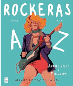 Rockeras de la A a la Z. Grandes artistas femeninas. Velez, Anabel | Moixonada
