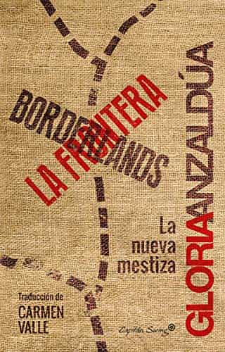 Borderlands/ La frontera. La nueva mestiza. Anzaldúa, Gloria