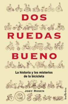 Dos ruedas bueno. La historia y los misterios de la bicicleta. Rosen, Jody