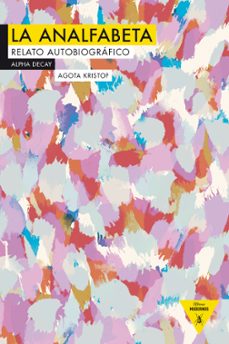 La analfabeta. Relato autobiográfico. Kristof, Agota