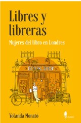 Libres y libreras. Mujeres del libro en Londres. Morató, Yolanda