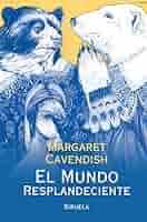 El mundo resplandeciente. Cavendish, Margaret