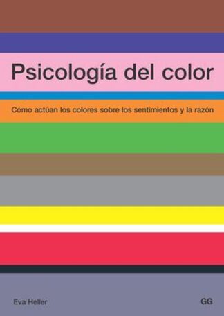 Psicología del color. Cómo actúan los colores sobre los sentimientos y la razón. Heller, Eva