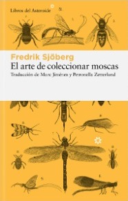 El arte de coleccionar moscas. Sjöberg, Fredrik