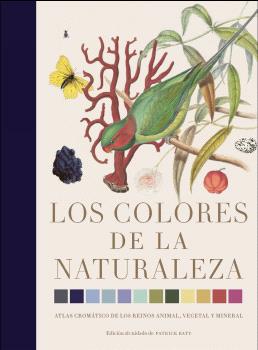 Los colores de la naturaleza. Atlas cromático de los reino animal, vegetal y mineral. Baty, Patrick