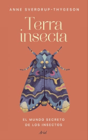 Terra insecta. El mundo secreto de los insectos. Sverdrup-Thygeson, Anne