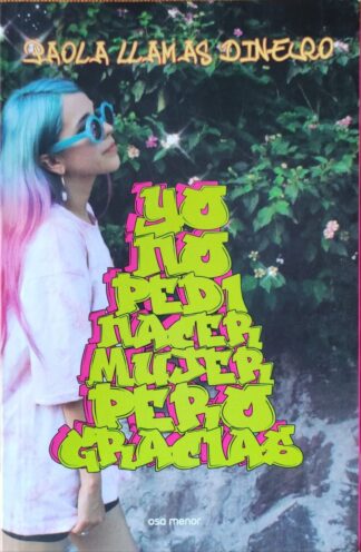 Yo no pedí nacer mujer per gracias. Llamas Dinero, Paola