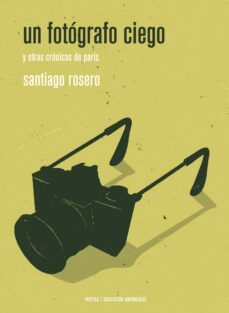 Un fotógrafo ciego y otras crónicas de París. Rosero, Santiago