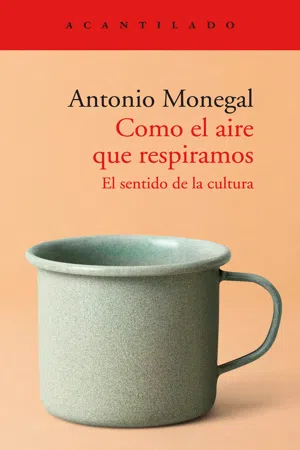 Como el aire que respiramos. El sentido de la cultura. Monegal Antonio