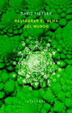 Restaurar el alma del mundo. Fideler, David