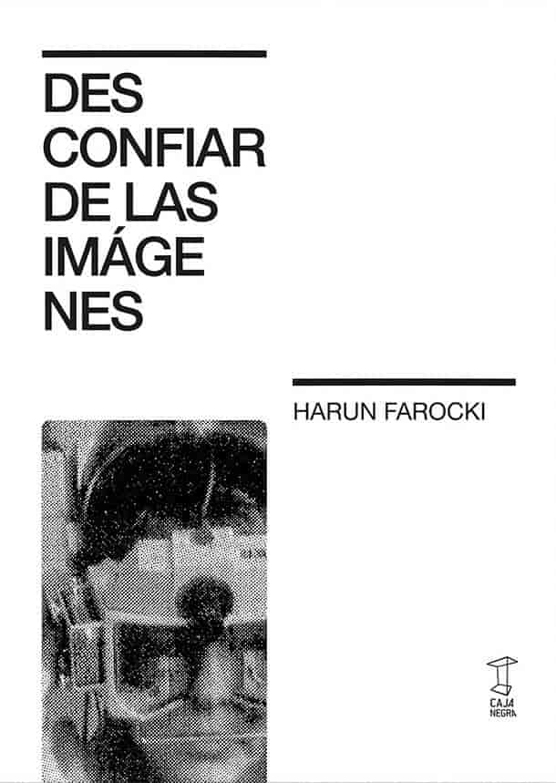 Desconfiar de las imágenes. Farocki, Harun